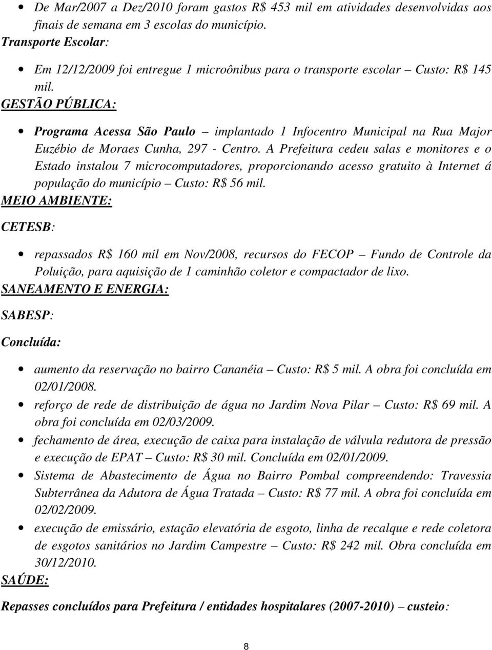 GESTÃO PÚBLICA: Programa Acessa São Paulo implantado 1 Infocentro Municipal na Rua Major Euzébio de Moraes Cunha, 297 - Centro.