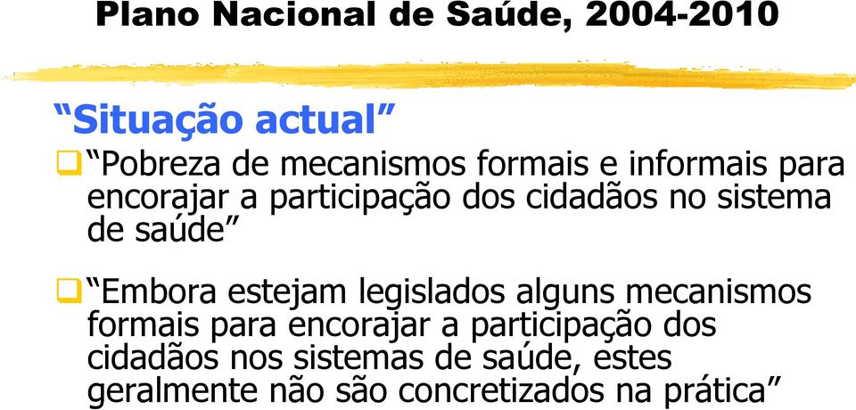 Embora estejam legislados alguns mecanismos formais para encorajar a