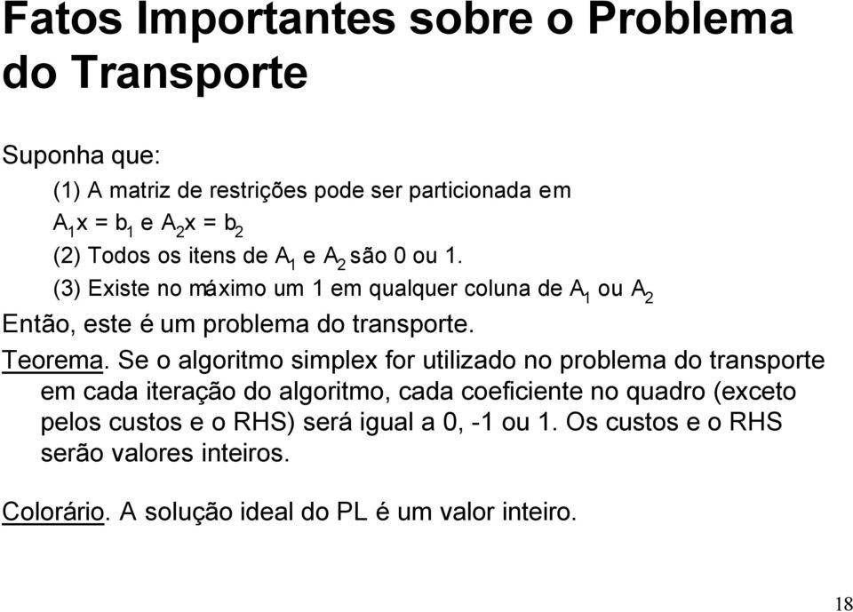 (3) Existe no máximo um 1 em qualquer coluna de A 1 ou A 2 Então, este é um problema do transporte. Teorema.