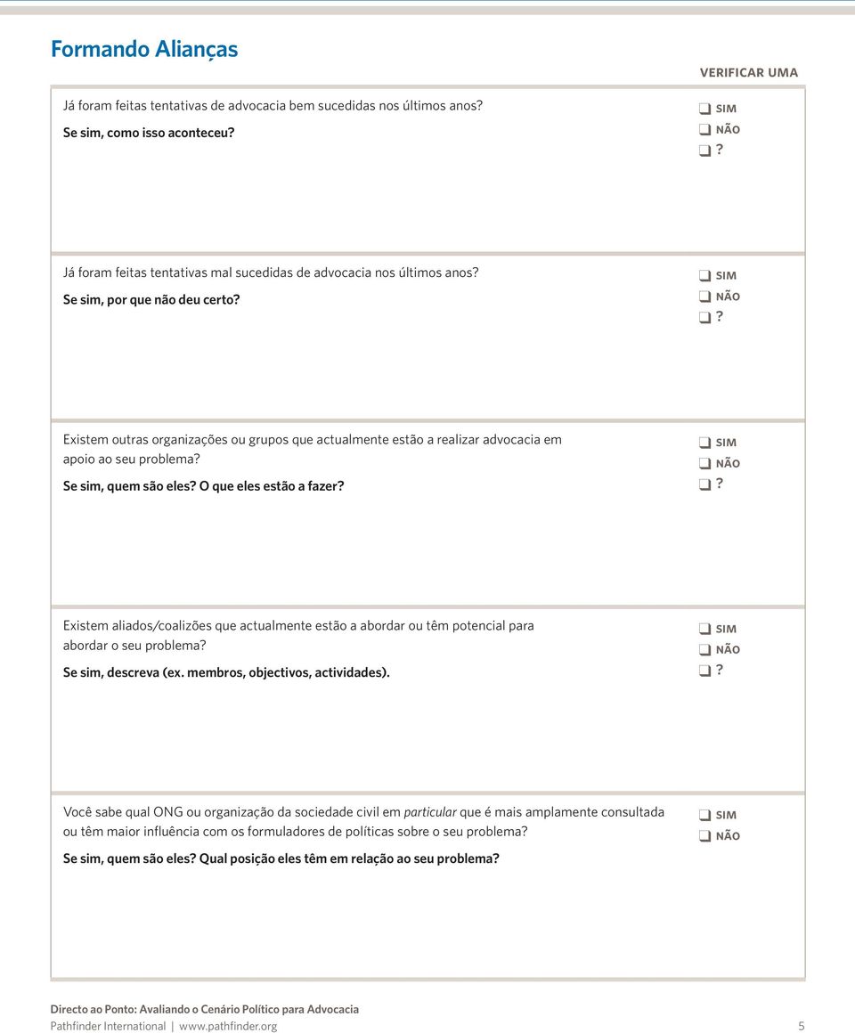 Existem aliados/coalizões que actualmente estão a abordar ou têm potencial para abordar o seu problema? Se sim, descreva (ex. membros, objectivos, actividades).