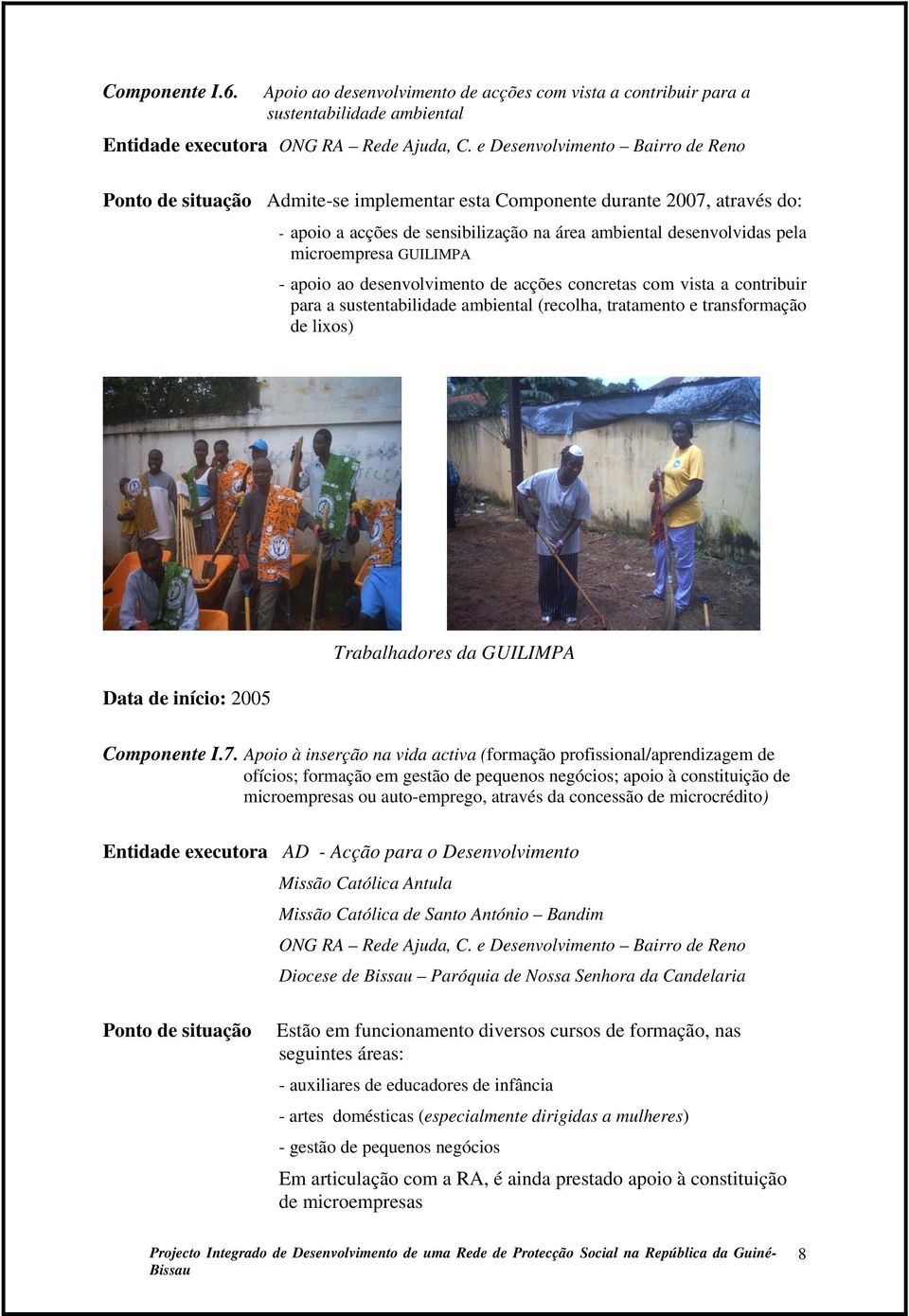 ao desenvolvimento de acções concretas com vista a contribuir para a sustentabilidade ambiental (recolha, tratamento e transformação de lixos) Trabalhadores da GUILIMPA Componente I.7.