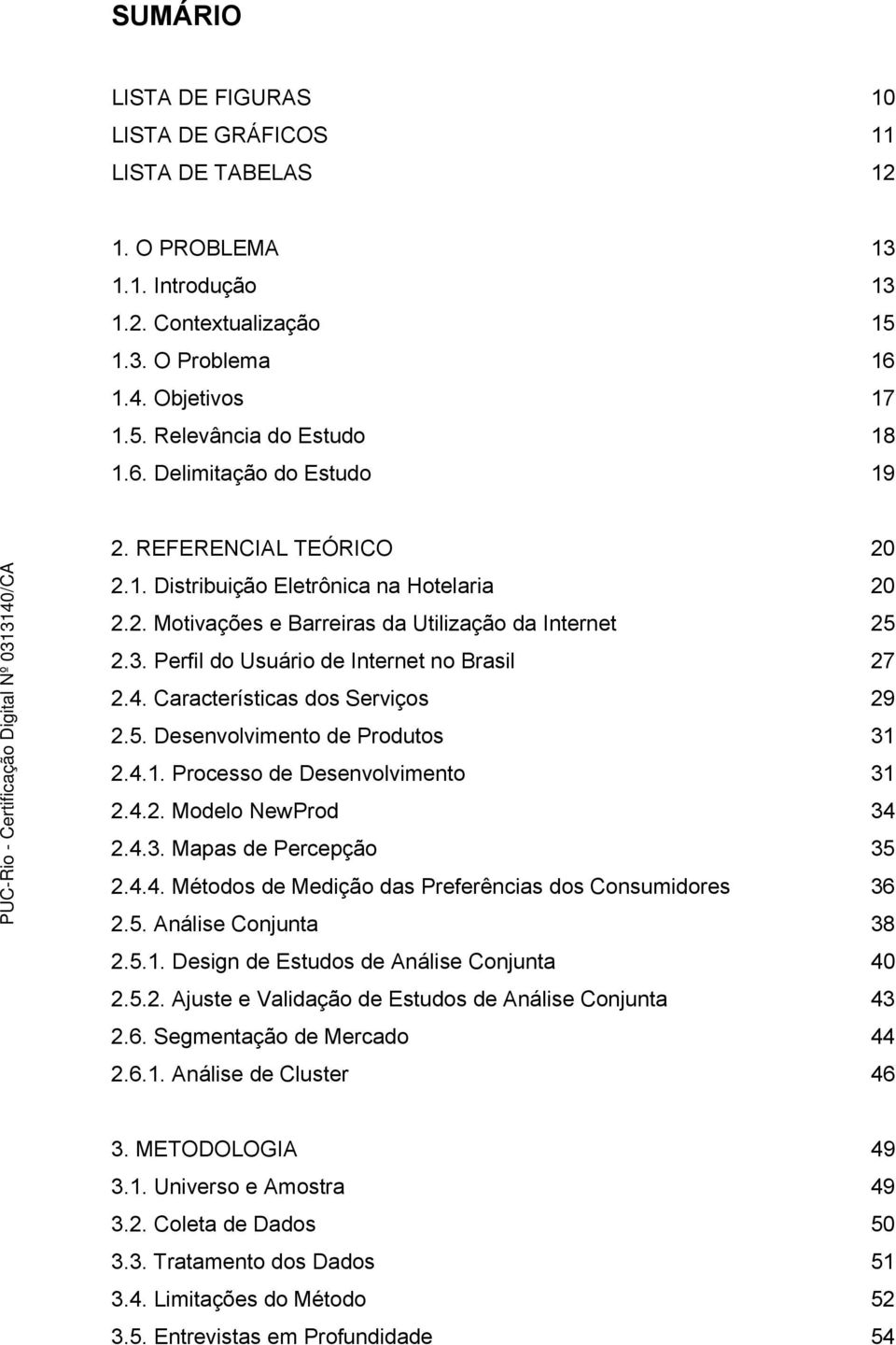 Características dos Serviços 29 2.5. Desenvolvimento de Produtos 31 2.4.1. Processo de Desenvolvimento 31 2.4.2. Modelo NewProd 34 2.4.3. Mapas de Percepção 35 2.4.4. Métodos de Medição das Preferências dos Consumidores 36 2.