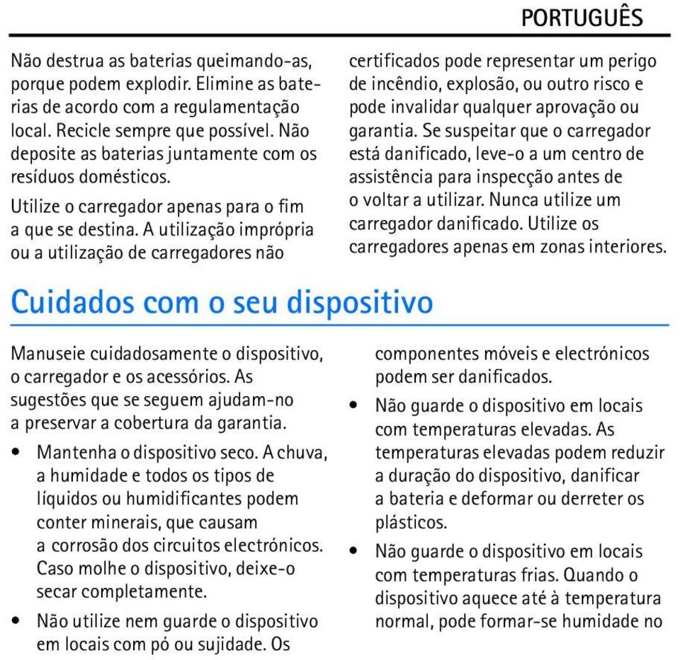 A utilização imprópria ou a utilização de carregadores não Cuidados com o seu dispositivo Manuseie cuidadosamente o dispositivo, o carregador e os acessórios.