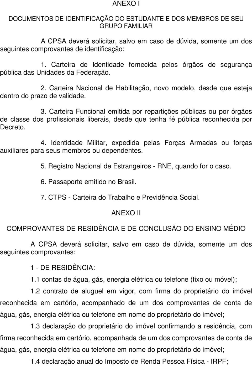 Carteira Funcional emitida por repartições públicas ou por órgãos de classe dos profissionais liberais, desde que tenha fé pública reconhecida por Decreto. 4.