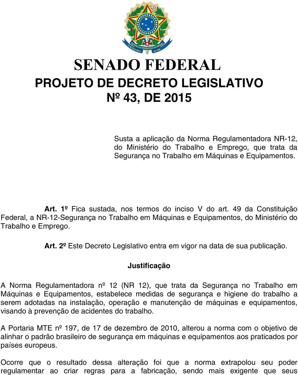 2º Este Decreto Legislativo entra em vigor na data de sua publicação.