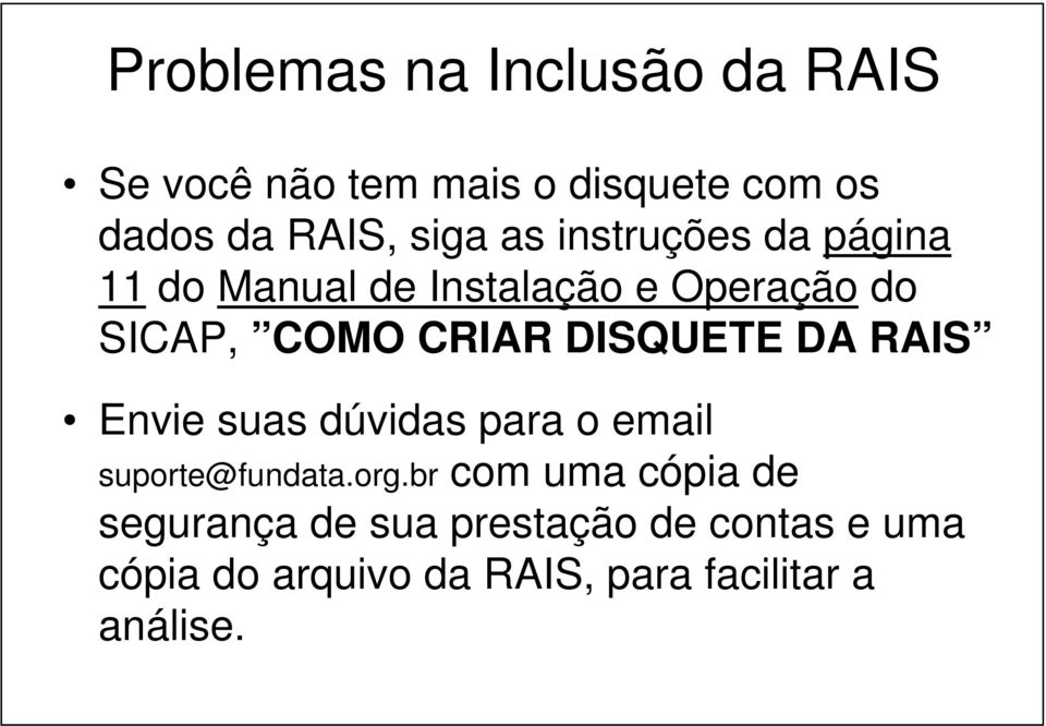 DISQUETE DA RAIS Envie suas dúvidas para o email suporte@fundata.org.