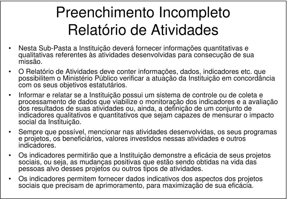 que possibilitem o Ministério Público verificar a atuação da Instituição em concordância com os seus objetivos estatutários.