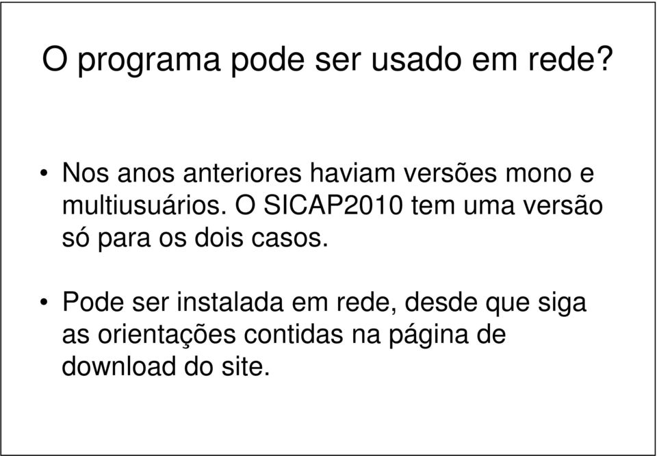 O SICAP2010 tem uma versão só para os dois casos.