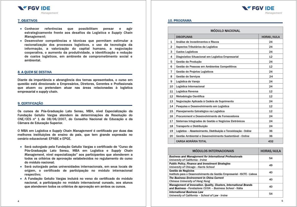 redução de custos logísticos, em ambiente de comprometimento social e ambiental. 8.