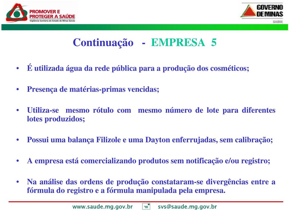 Filizole e uma Dayton enferrujadas, sem calibração; A empresa está comercializando produtos sem notificação e/ou