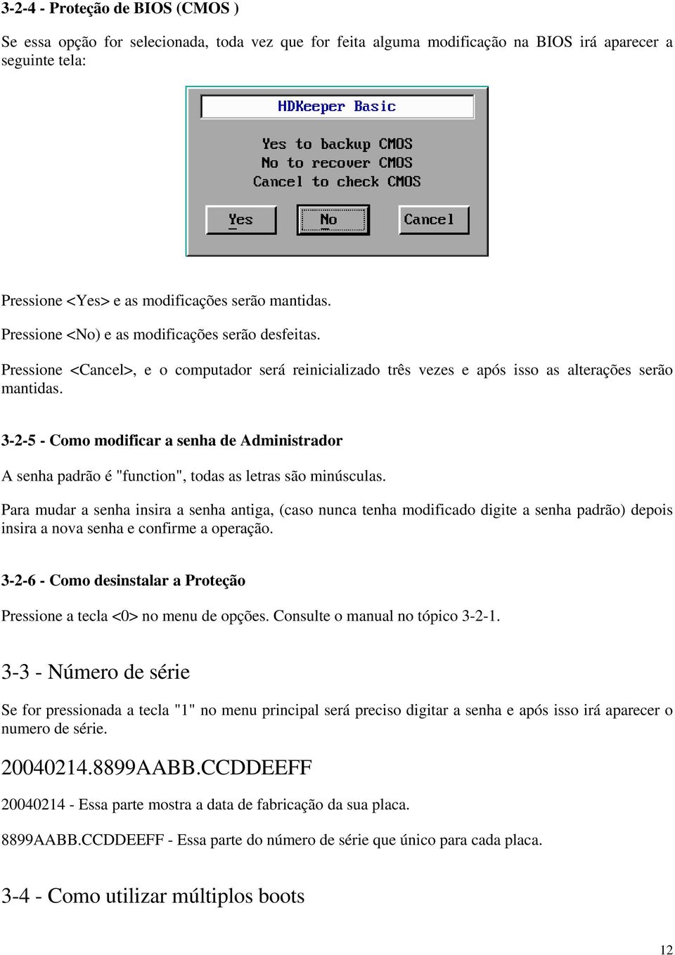 3-2-5 - Como modificar a senha de Administrador A senha padrão é "function", todas as letras são minúsculas.