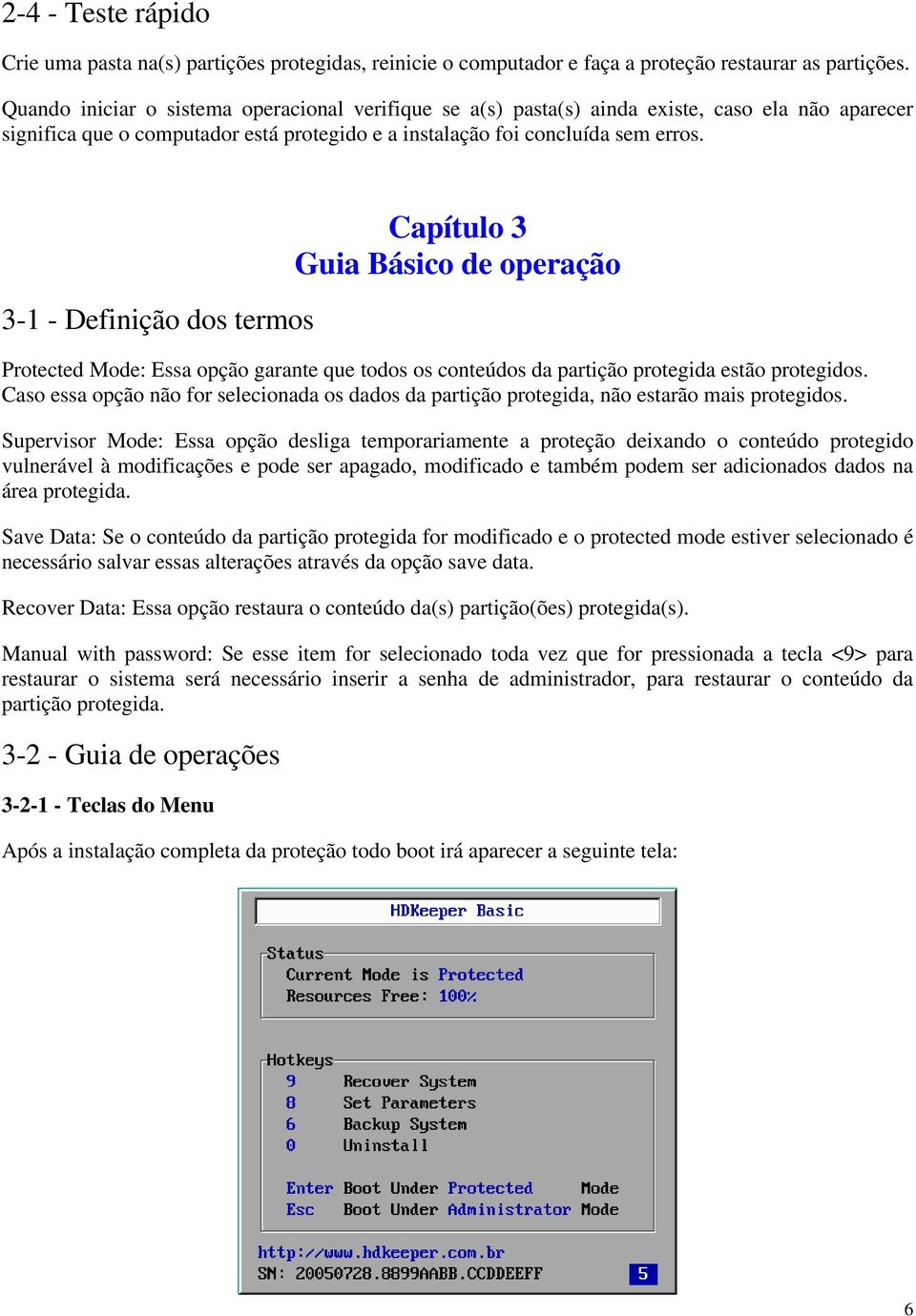 3-1 - Definição dos termos Capítulo 3 Guia Básico de operação Protected Mode: Essa opção garante que todos os conteúdos da partição protegida estão protegidos.