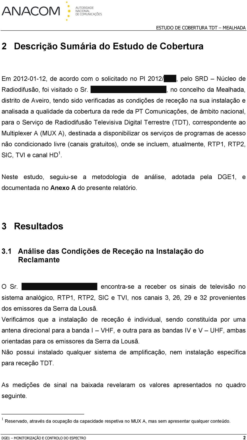 Comunicações, de âmbito nacional, para o Serviço de Radiodifusão Televisiva Digital Terrestre (TDT), correspondente ao Multiplexer A (MUX A), destinada a disponibilizar os serviços de programas de