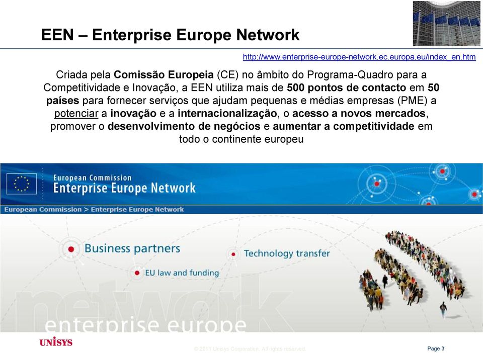 de contacto em 50 países para fornecer serviços que ajudam pequenas e médias empresas (PME) a potenciar a inovação e a