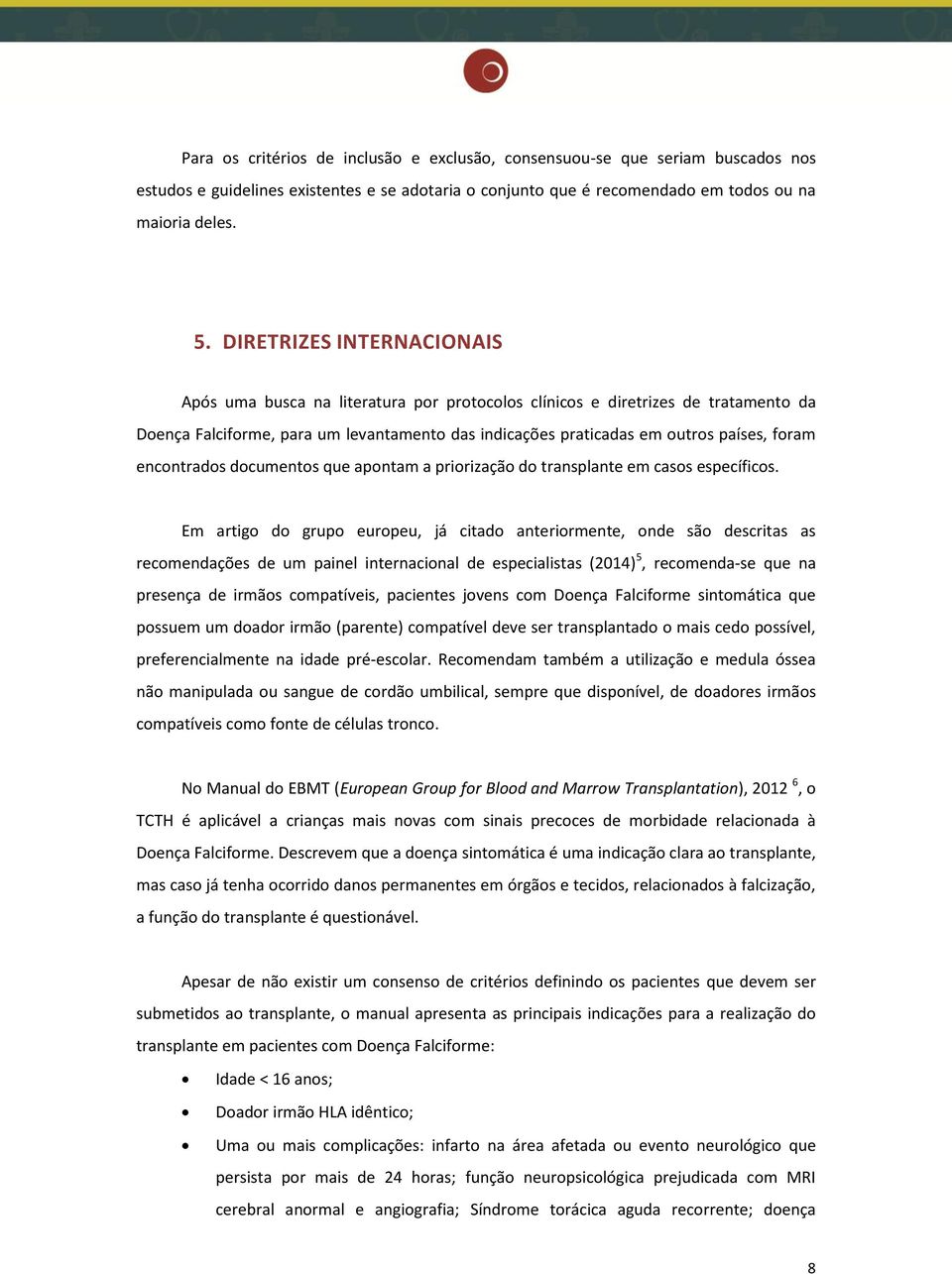 encontrados documentos que apontam a priorização do transplante em casos específicos.