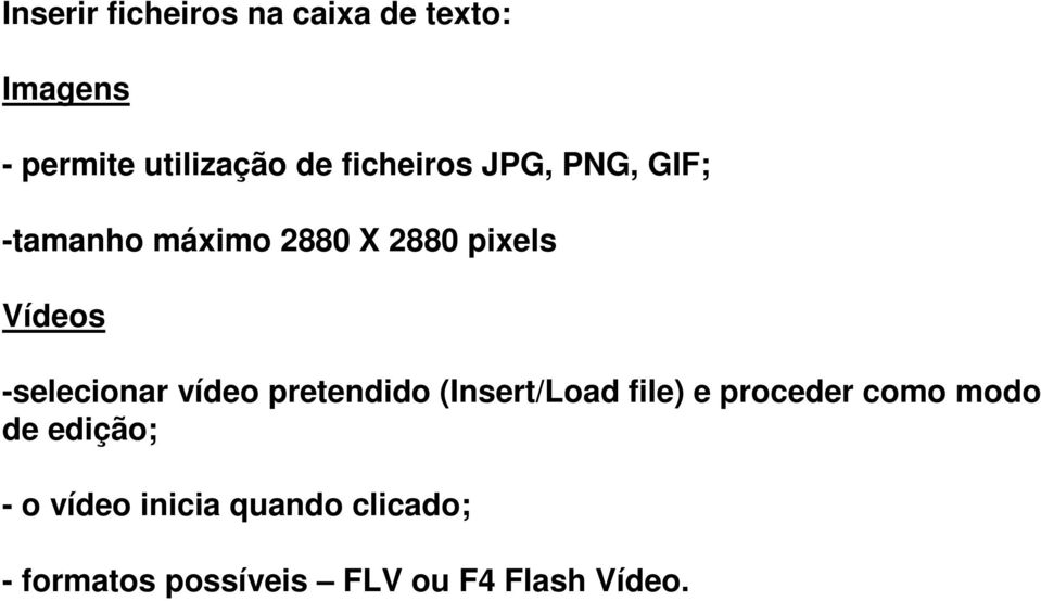 -selecionar vídeo pretendido (Insert/Load file) e proceder como modo de