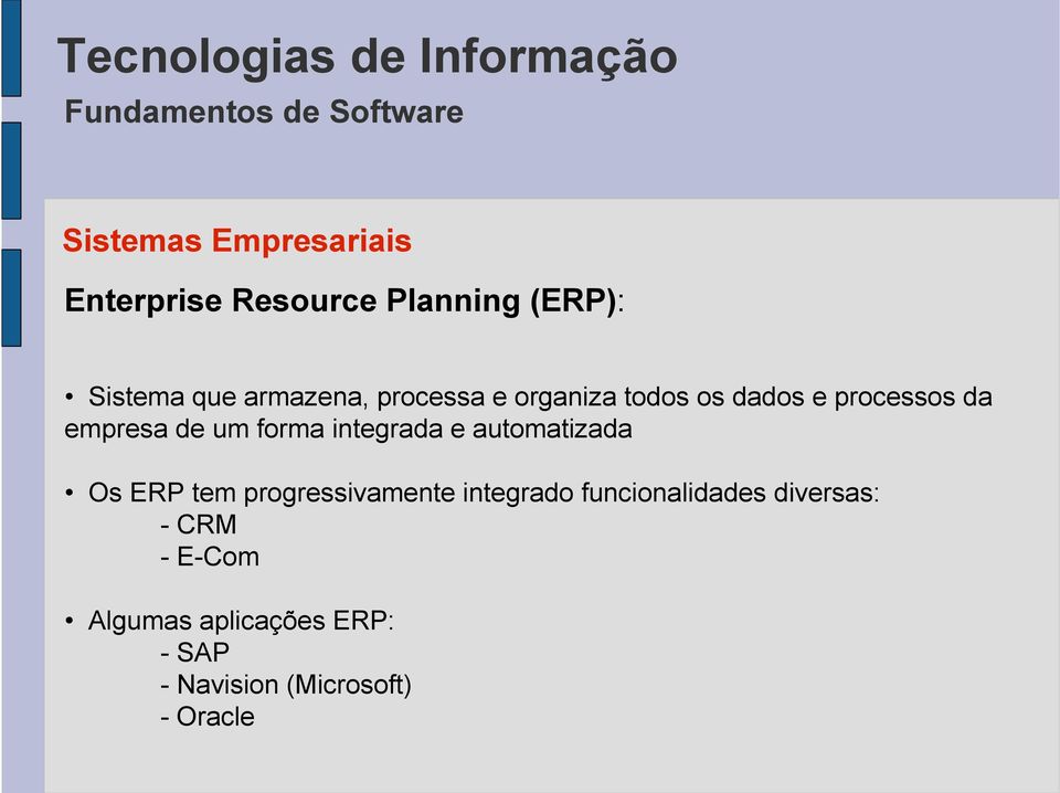 forma integrada e automatizada Os ERP tem progressivamente integrado