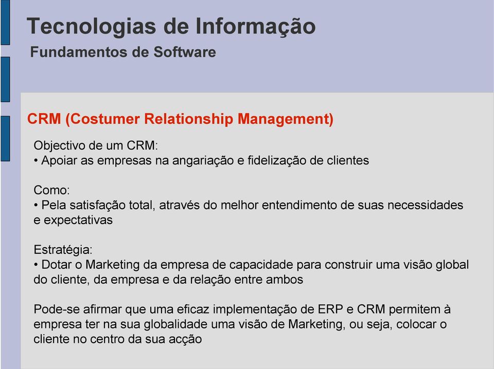 capacidade para construir uma visão global do cliente, da empresa e da relação entre ambos Pode-se afirmar que uma eficaz