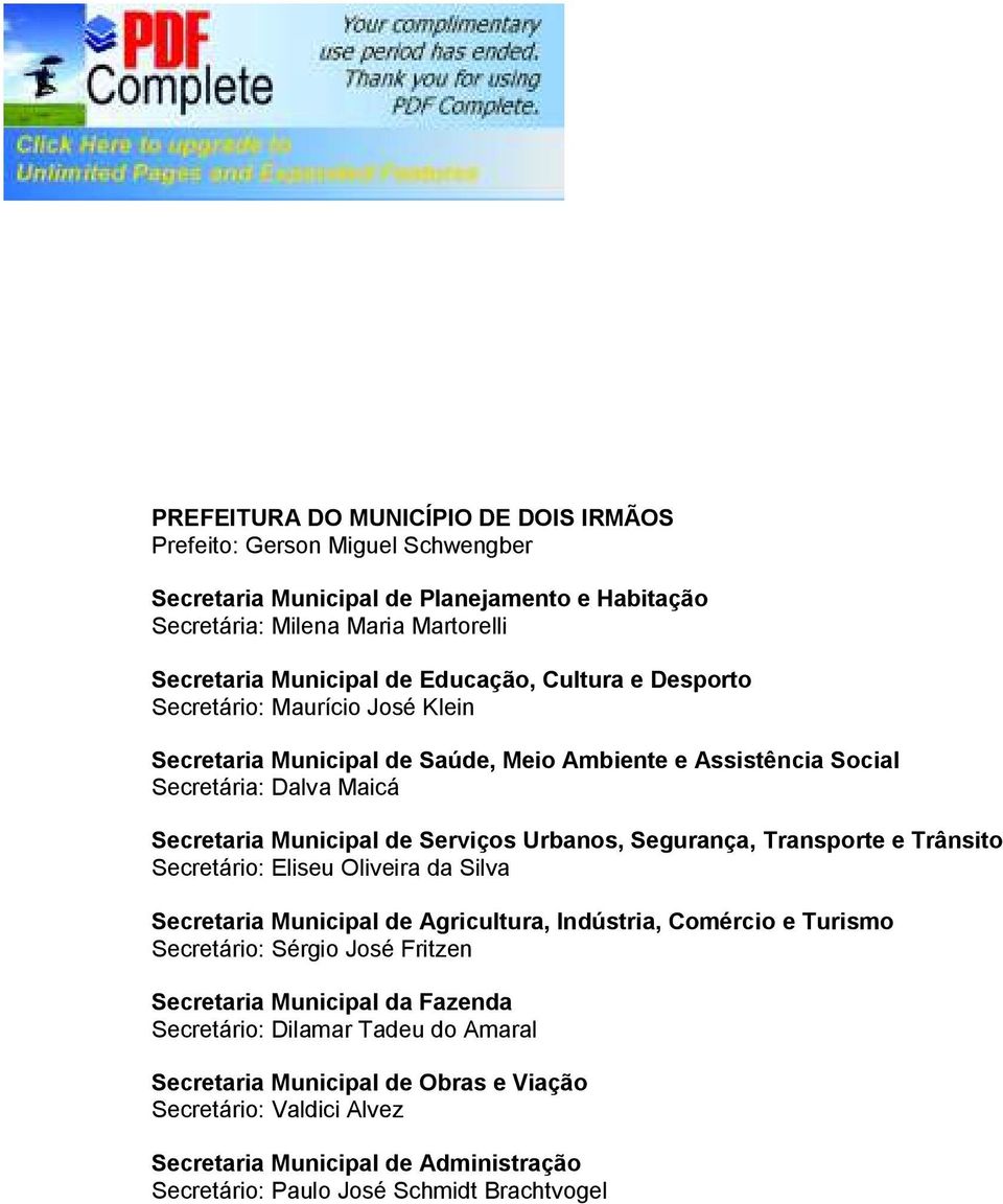 Urbanos, Segurança, Transporte e Trânsito Secretário: Eliseu Oliveira da Silva Secretaria Municipal de Agricultura, Indústria, Comércio e Turismo Secretário: Sérgio José Fritzen Secretaria