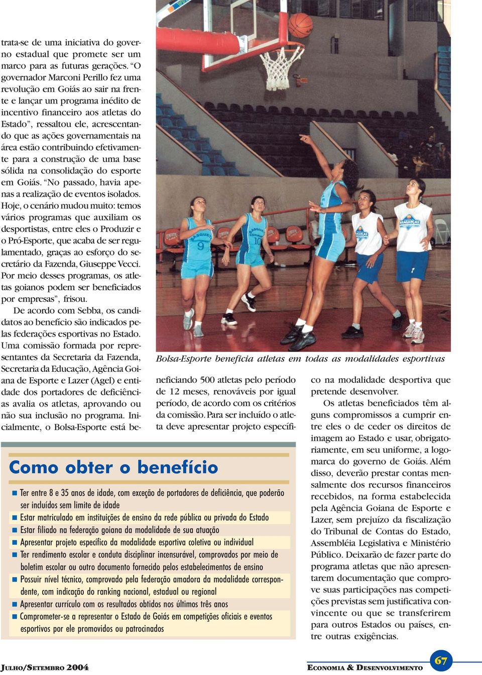 governamentais na área estão contribuindo efetivamente para a construção de uma base sólida na consolidação do esporte em Goiás. No passado, havia apenas a realização de eventos isolados.