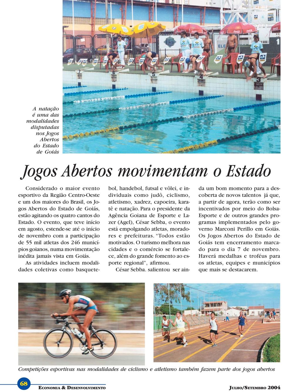 O evento, que teve início em agosto, estende-se até o início de novembro com a participação de 55 mil atletas dos 246 municípios goianos, numa movimentação inédita jamais vista em Goiás.