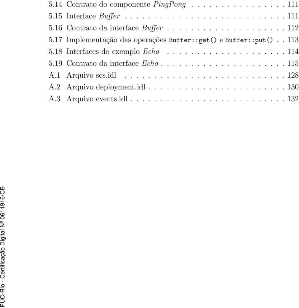 ................... 114 5.19 Contrato da interface Echo..................... 115 A.1 Arquivo scs.idl........................... 128 A.