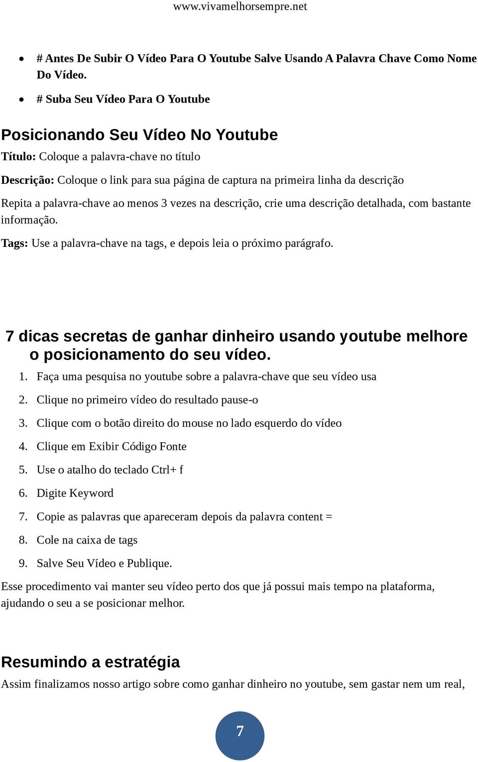 a palavra-chave ao menos 3 vezes na descrição, crie uma descrição detalhada, com bastante informação. Tags: Use a palavra-chave na tags, e depois leia o próximo parágrafo.