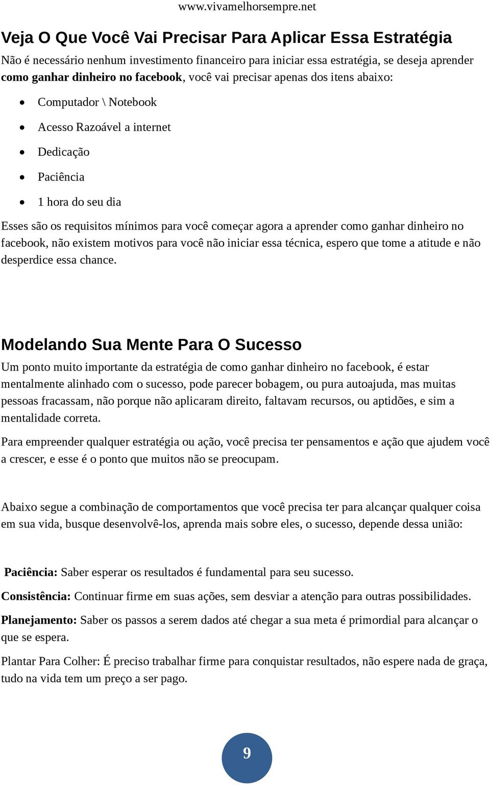 dinheiro no facebook, não existem motivos para você não iniciar essa técnica, espero que tome a atitude e não desperdice essa chance.