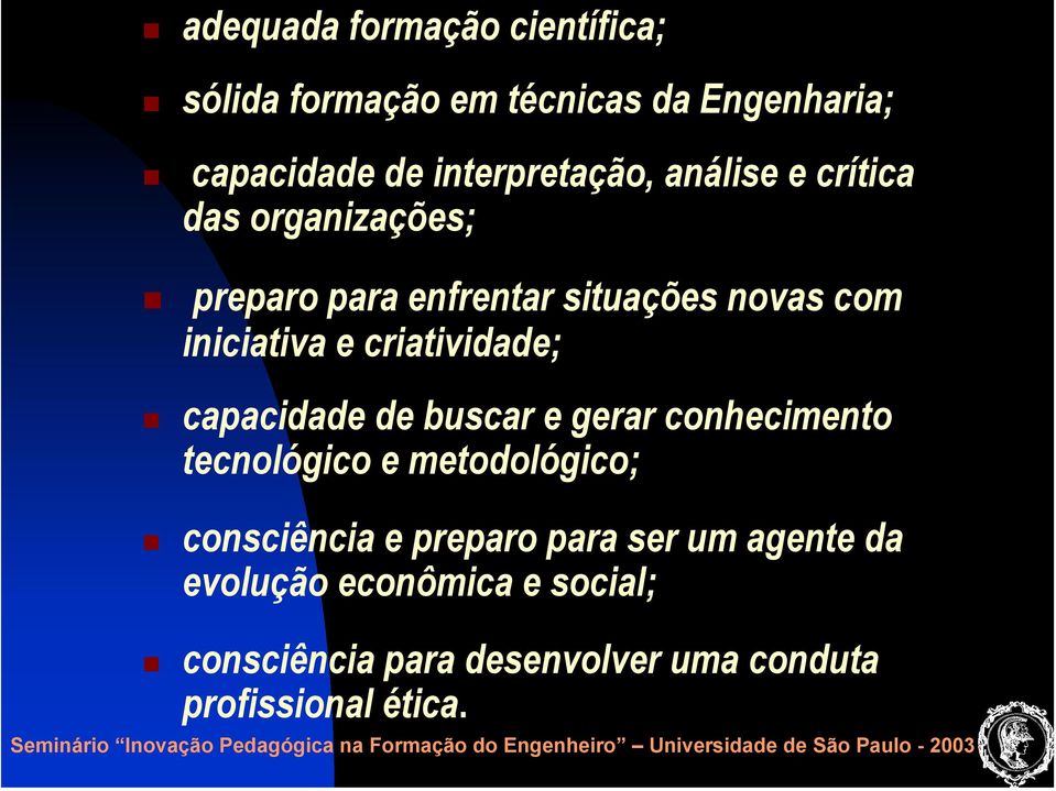 criatividade; capacidade de buscar e gerar conhecimento tecnológico e metodológico; consciência e