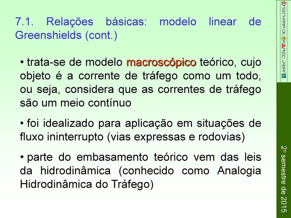 considera que as correntes de tráfego são um meio contínuo foi idealizado para aplicação em situações de