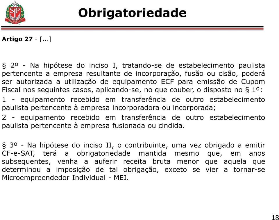 emissão de Cupom Fiscal nos seguintes casos, aplicando-se, no que couber, o disposto no 1º: 1 - equipamento recebido em transferência de outro estabelecimento paulista pertencente à empresa