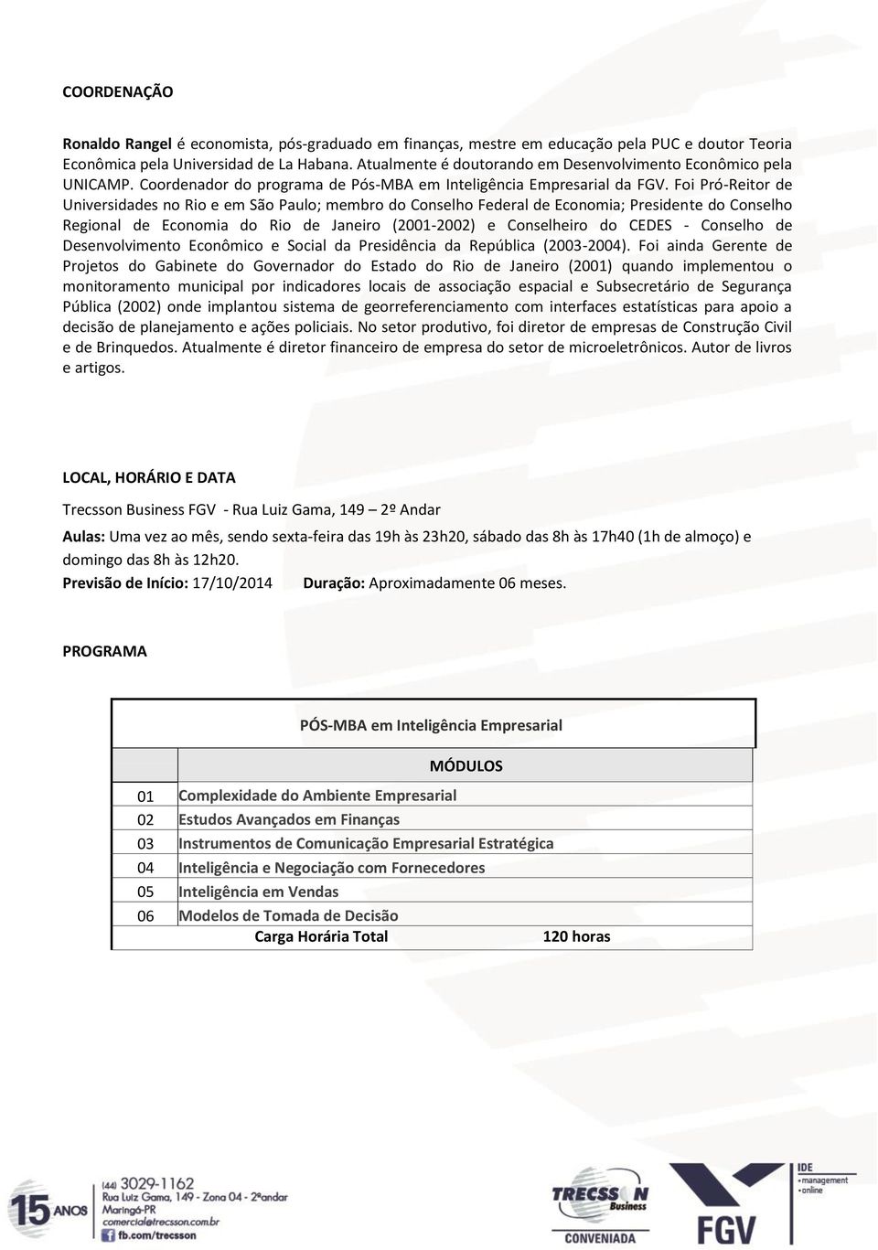 Foi Pró-Reitor de Universidades no Rio e em São Paulo; membro do Conselho Federal de Economia; Presidente do Conselho Regional de Economia do Rio de Janeiro (2001-2002) e Conselheiro do CEDES -