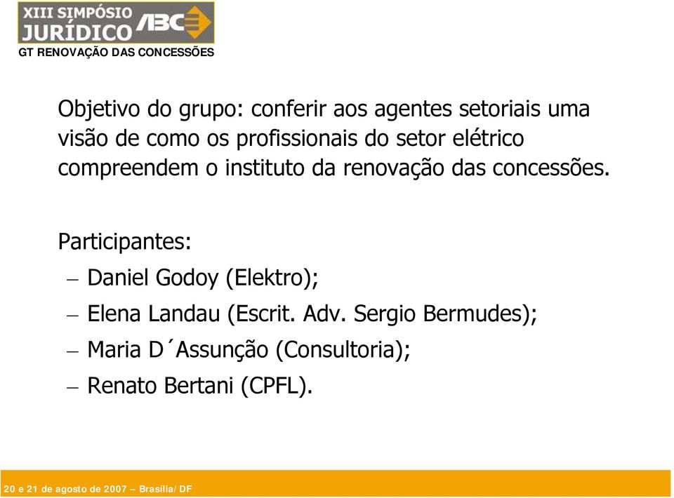 concessões. Participantes: Daniel Godoy (Elektro); Elena Landau (Escrit.