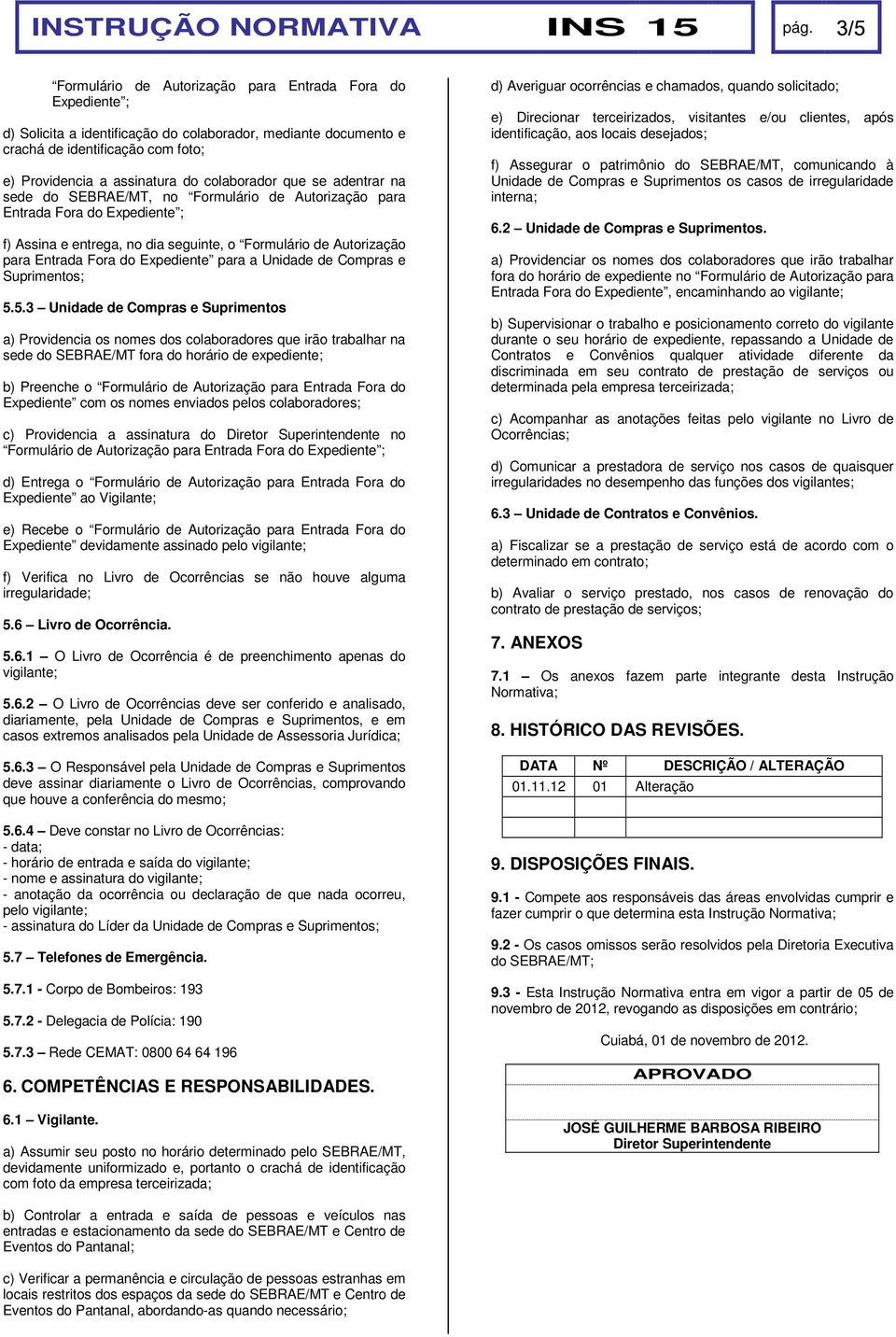 Autorização para Entrada Fora do Expediente para a Unidade de Compras e Suprimentos; 5.