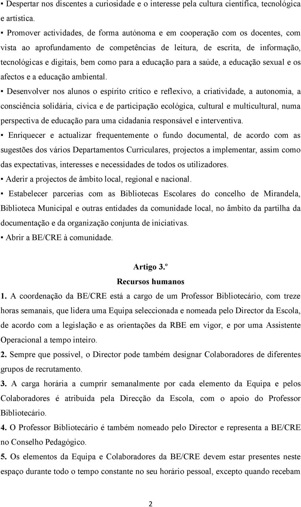 educação para a saúde, a educação sexual e os afectos e a educação ambiental.