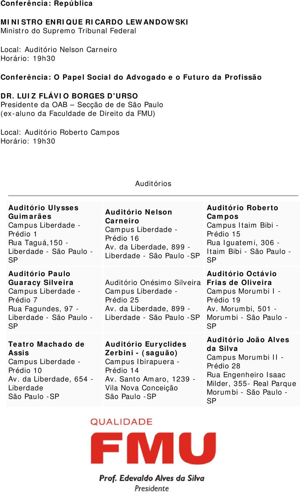 Auditório Paulo Guaracy Silveira Prédio 7 Rua Fagundes, 97 - Liberdade - São Paulo - Teatro Machado de Assis Prédio 10 Av.