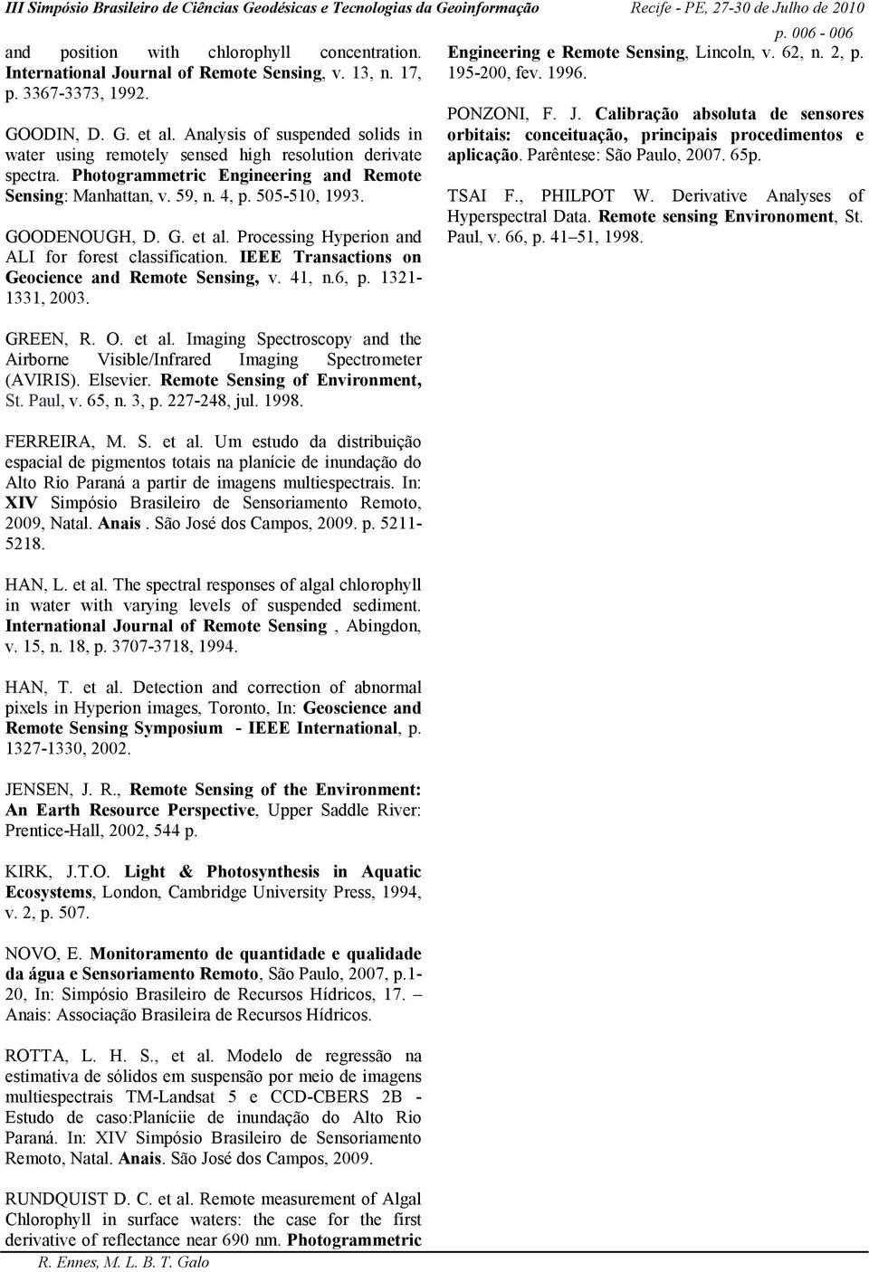 G. et al. Processing Hyperion and ALI for forest classification. IEEE Transactions on Geocience and Remote Sensing, v. 41, n.6, p. 1321-1331, 2003. GREEN, R. O. et al. Imaging Spectroscopy and the Airborne Visible/Infrared Imaging Spectrometer (AVIRIS).