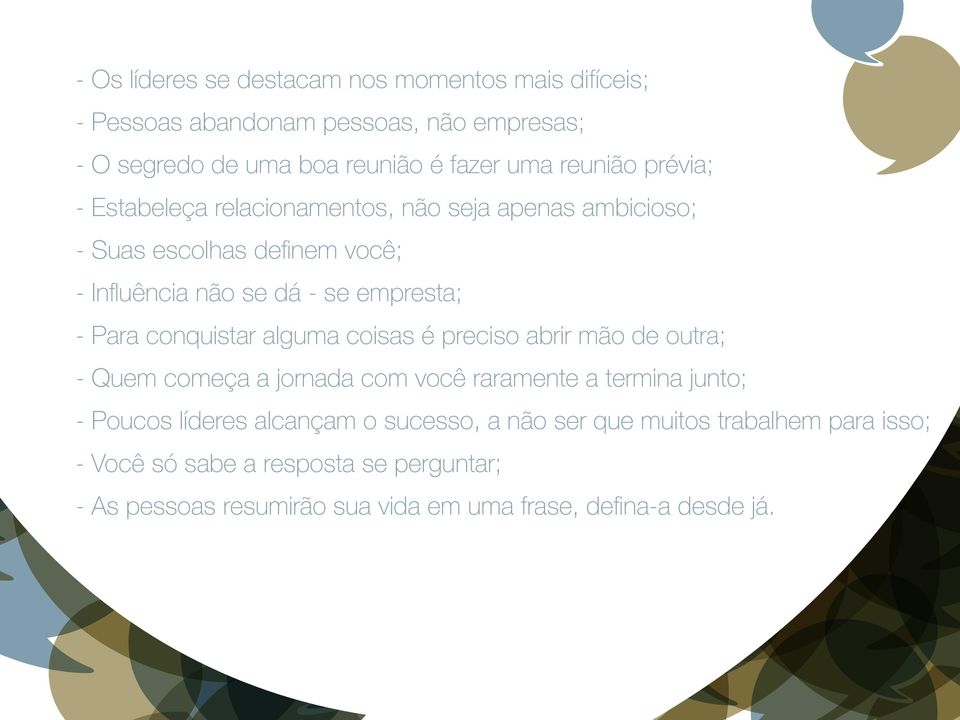 conquistar alguma coisas é preciso abrir mão de outra; - Quem começa a jornada com você raramente a termina junto; - Poucos líderes alcançam o