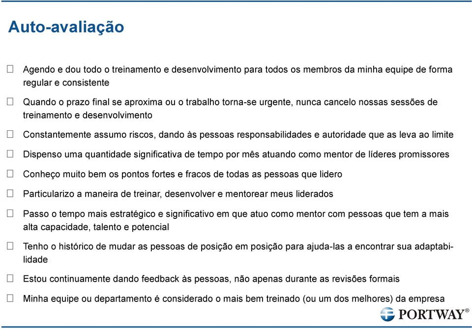 de tempo por mês atuando como mentor de líderes promissores Conheço muito bem os pontos fortes e fracos de todas as pessoas que lidero Particularizo a maneira de treinar, desenvolver e mentorear meus