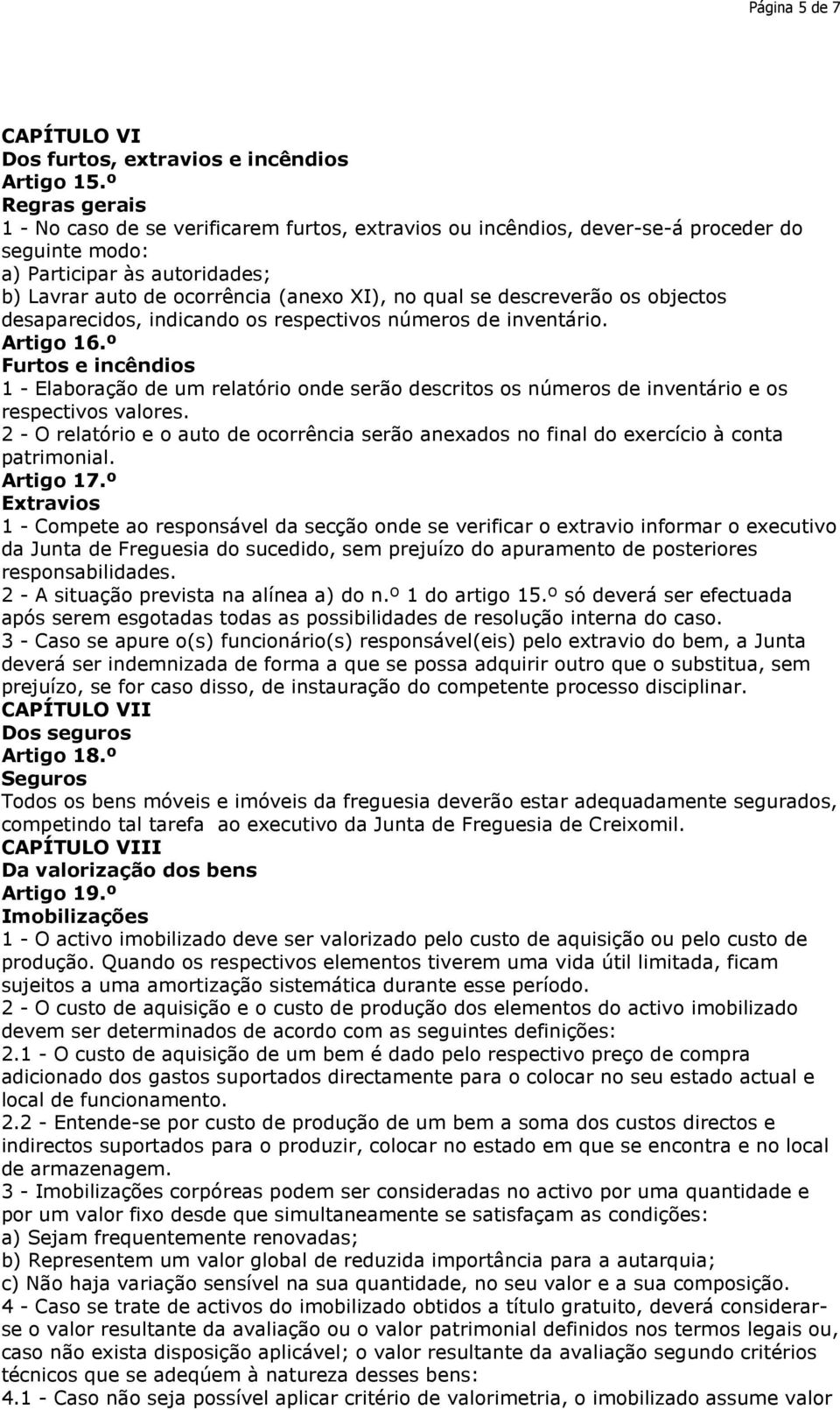 descreverão os objectos desaparecidos, indicando os respectivos números de inventário. Artigo 16.