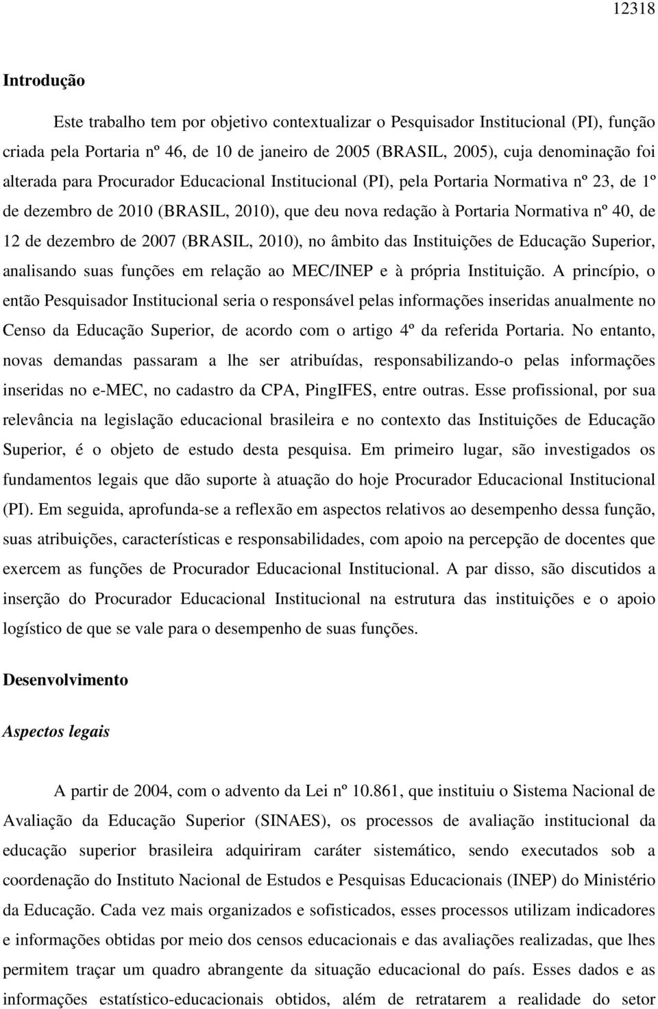 2007 (BRASIL, 2010), no âmbito das Instituições de Educação Superior, analisando suas funções em relação ao MEC/INEP e à própria Instituição.