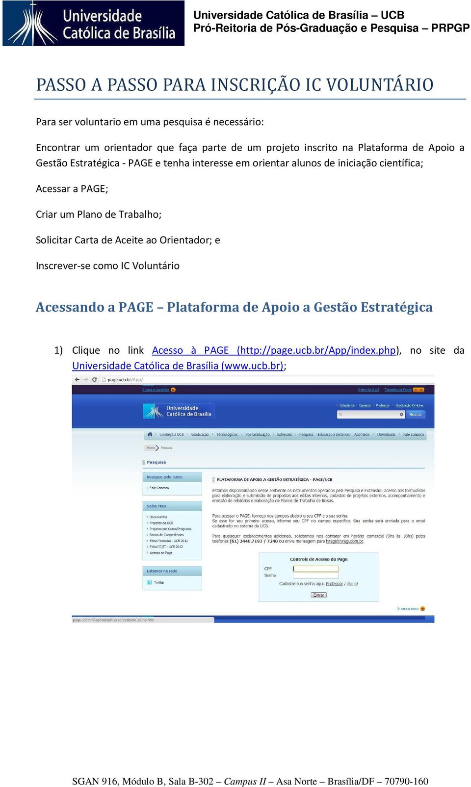 PAGE; Criar um Plano de Trabalho; Solicitar Carta de Aceite ao Orientador; e Inscrever-se como IC Voluntário Acessando a PAGE Plataforma de