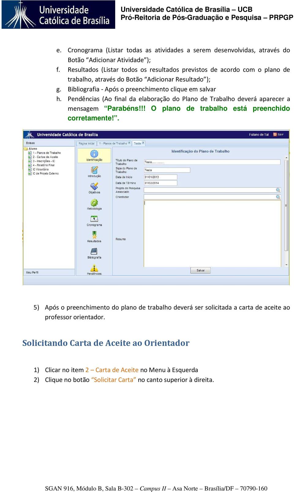 Bibliografia - Após o preenchimento clique em salvar h. Pendências (Ao final da elaboração do Plano de Trabalho deverá aparecer a mensagem Parabéns!