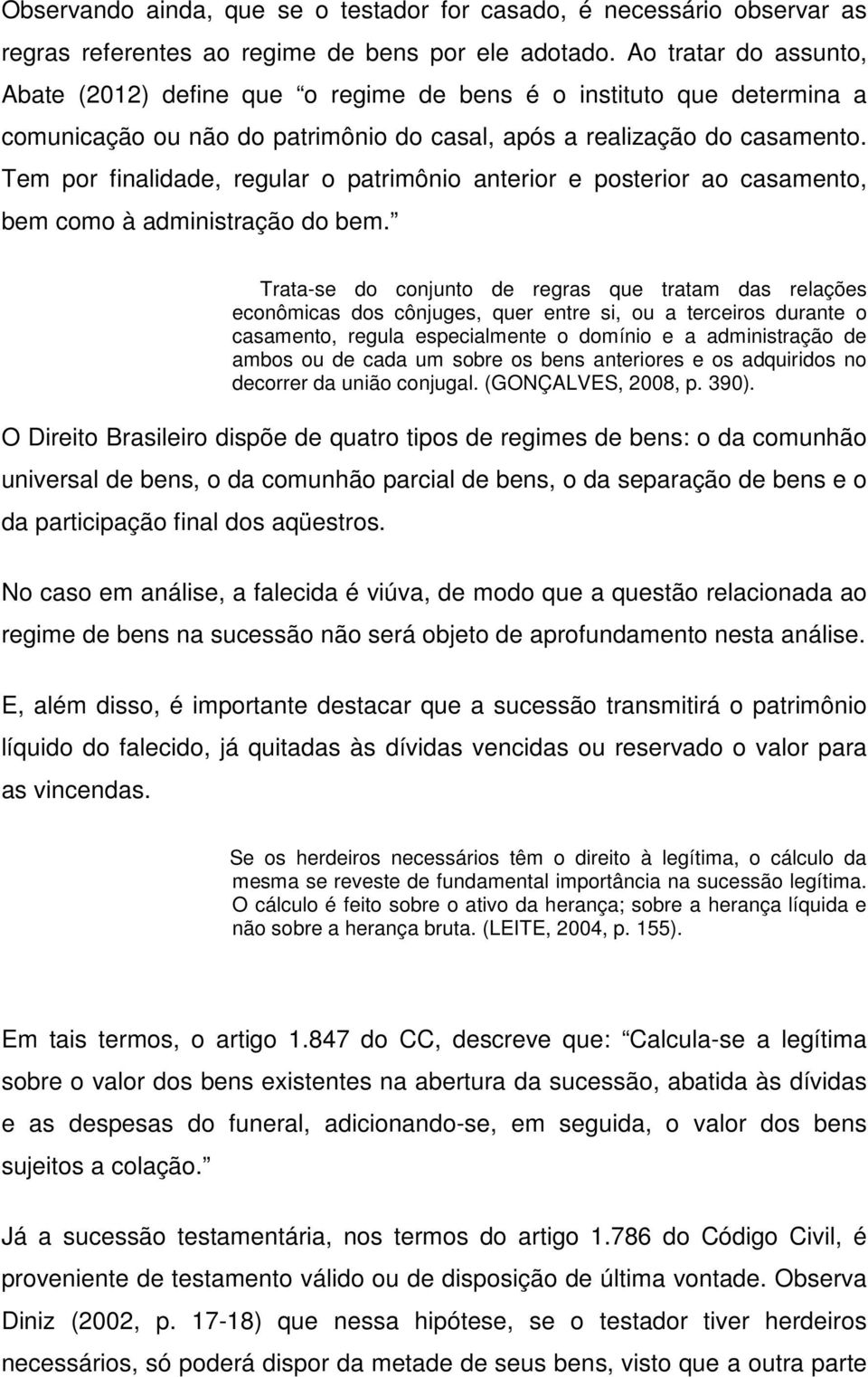 Tem por finalidade, regular o patrimônio anterior e posterior ao casamento, bem como à administração do bem.