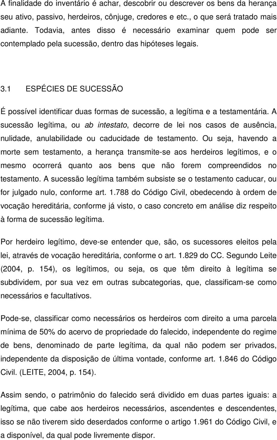 1 ESPÉCIES DE SUCESSÃO É possível identificar duas formas de sucessão, a legítima e a testamentária.