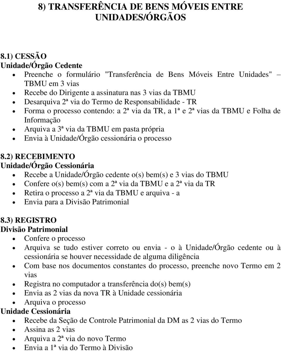 Responsabilidade - TR Forma o processo contendo: a 2ª via da TR, a 1ª e 2ª vias da TBMU e Folha de Informação Arquiva a 3ª via da TBMU em pasta própria Envia à Unidade/Órgão cessionária o processo 8.