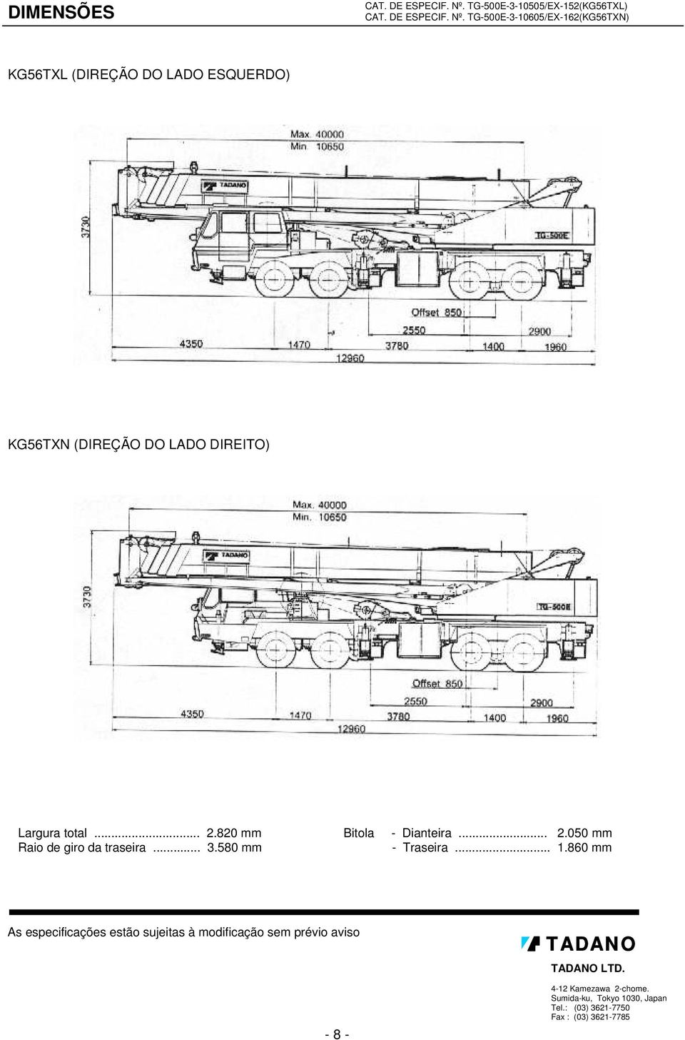 860 mm As especificações estão sujeitas à modificação sem prévio aviso - 8 - TADANO TADANO LTD.