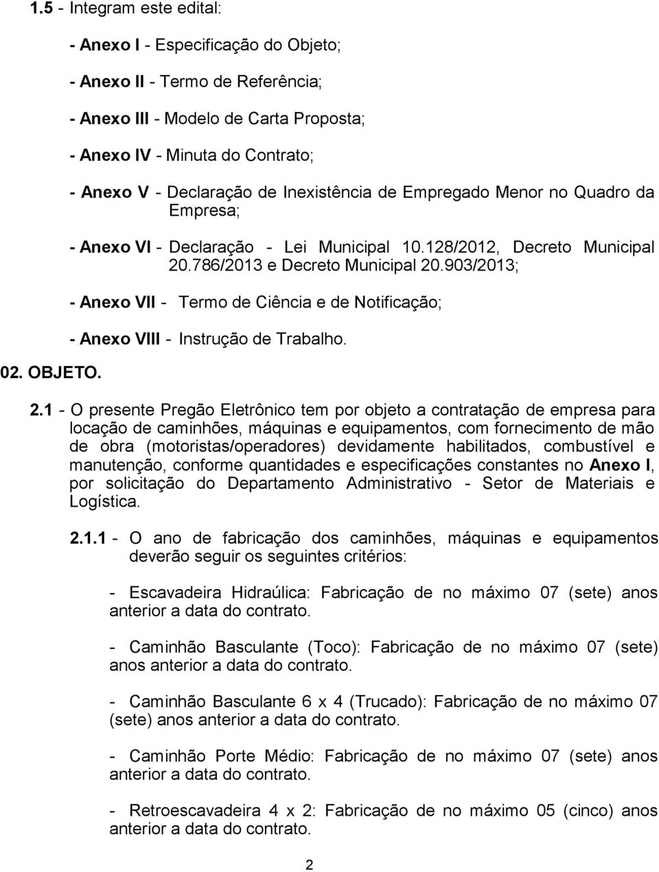 Inexistência de Empregado Menor no Quadro da Empresa; - Anexo VI - Declaração - Lei Municipal 10.128/2012, Decreto Municipal 20.786/2013 e Decreto Municipal 20.