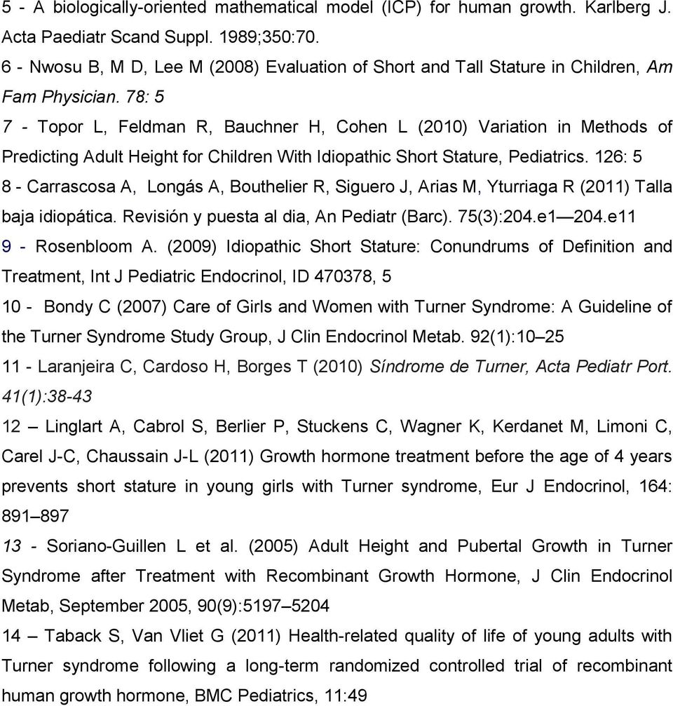 78: 5 7 - Topor L, Feldman R, Bauchner H, Cohen L (2010) Variation in Methods of Predicting Adult Height for Children With Idiopathic Short Stature, Pediatrics.