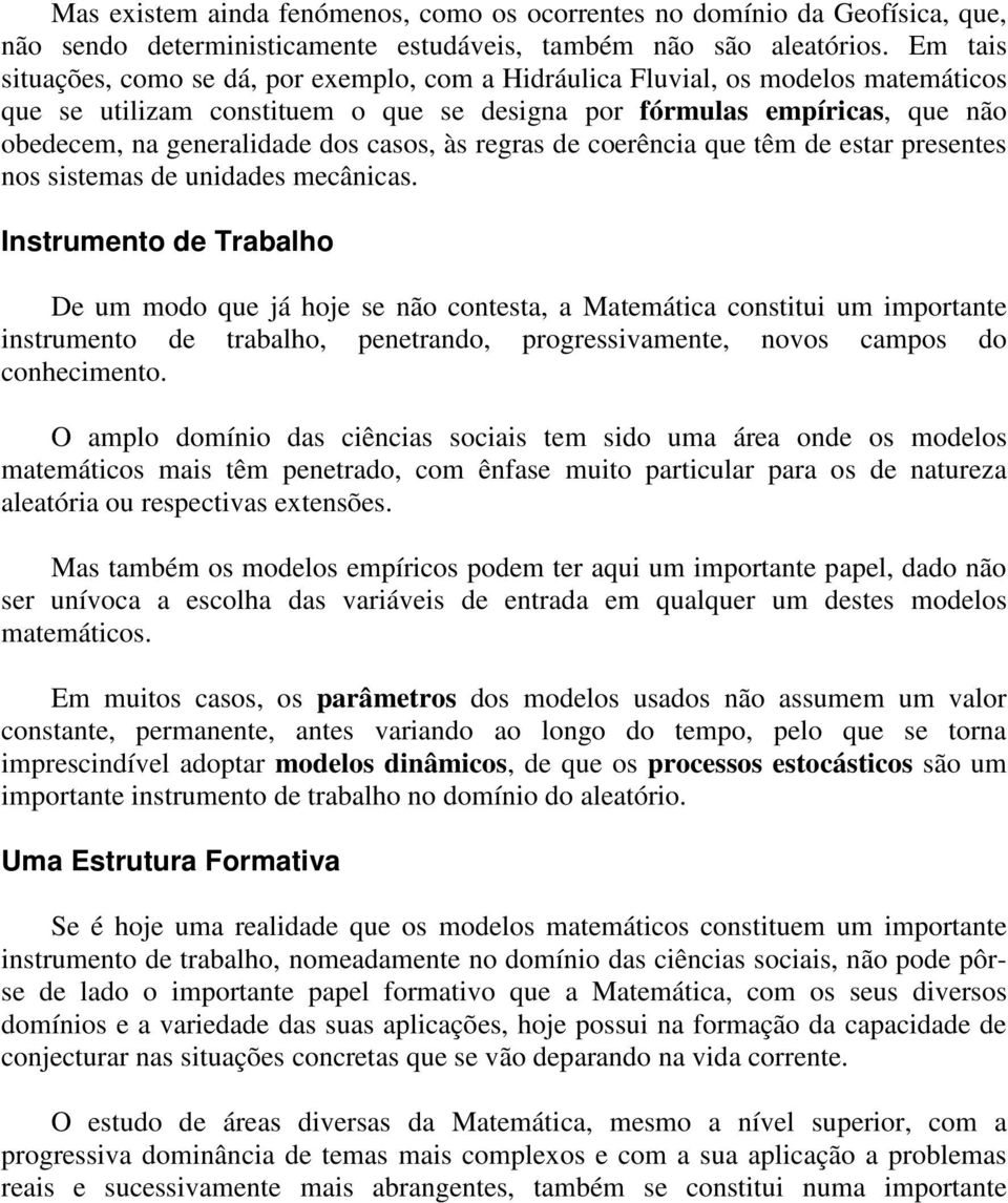 casos, às regras de coerência que têm de estar presentes nos sistemas de unidades mecânicas.